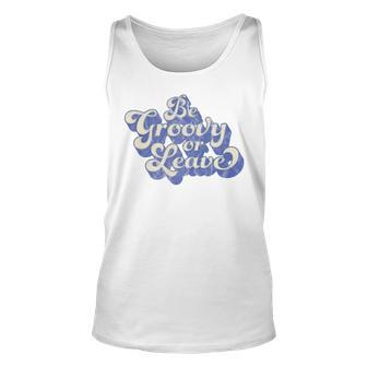 Seventies 70S Be Groovy Or Leave Unisex Tank Top - Thegiftio UK