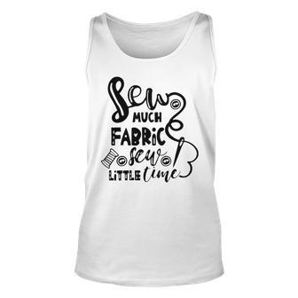 Sew Much Fabric Sew Little Time 729 Shirt Unisex Tank Top | Favorety AU