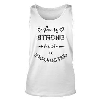 She Is Strong But She Is Exhausted Unisex Tank Top | Favorety CA