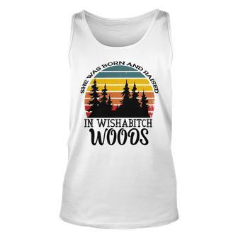 She Was Born And Raised In Wishabitch Woods Unisex Tank Top | Favorety CA