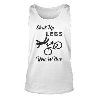 Shut Up Legs Youre Fine Funny Biking Funny Cycling Mountain Biking Unisex Tank Top | Favorety