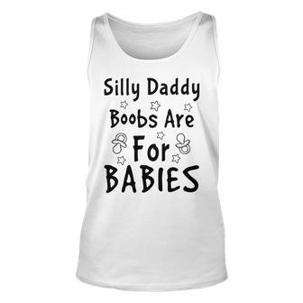 Silly Daddy Boobs Are For Babies Funny Baby Gift Funny Pregnancy Gift Funny Baby Shower Gift Unisex Tank Top | Favorety