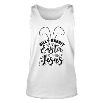 Silly Rabbit Easter Is For Jesus 851 Trending Shirt Unisex Tank Top | Favorety