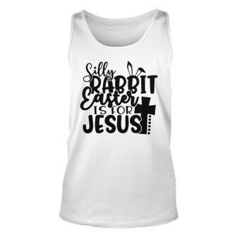 Silly Rabbit Easter Is For Jesus 852 Trending Shirt Unisex Tank Top | Favorety CA