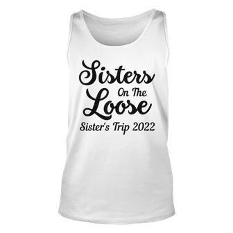 Sisters On The Loose Sisters Trip 2022 Cool Girls Trip Unisex Tank Top - Thegiftio UK