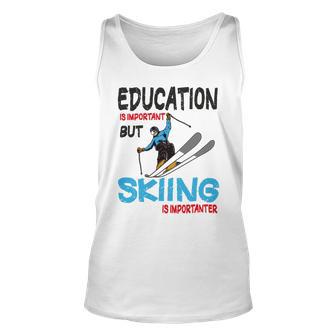 Skier Quote Education Is Important But Skiing Is Importanter Unisex Tank Top | Favorety