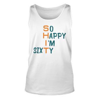 So Happy I’M Sixty Unisex Tank Top | Favorety