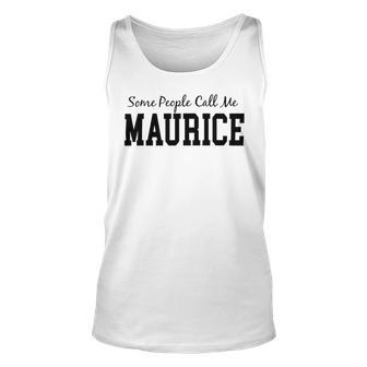 Some People Call Me Maurice Unisex Tank Top | Favorety UK