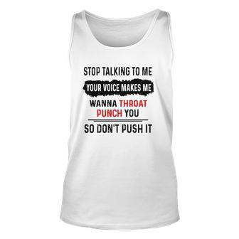 Stop Talking To Me Your Voice Makes Me Wanna Throat Punch You So Dont Push It Tank Top | Mazezy