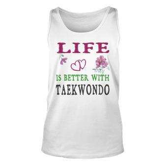 Taekwondo Sport Lover Life Is Better With Taekwondo Unisex Tank Top | Favorety