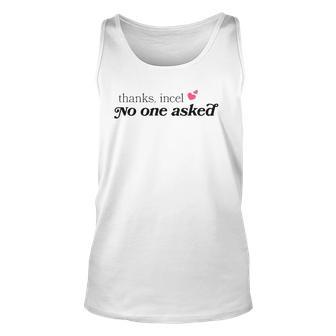 Thanks Incel No One Asked Unisex Tank Top | Mazezy