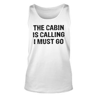 The Cabin Is Calling I Must Go Funny For Dad Fathers Day Unisex Tank Top | Favorety CA