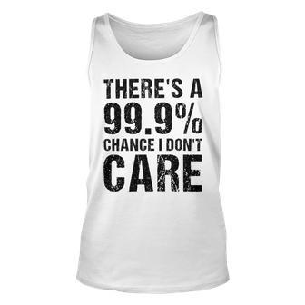 Theres A 99 Chance That Dont Care Unisex Tank Top | Favorety