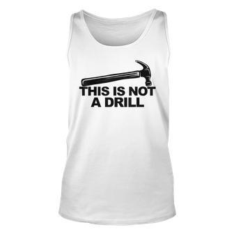 This Is Not A Drill Sarcastic Handyman Unisex Tank Top - Thegiftio UK