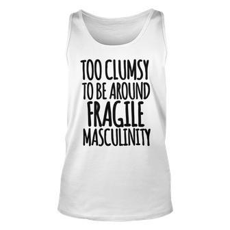 Too Clumsy To Be Around Fragile Masculinity 345 Shirt Unisex Tank Top | Favorety DE