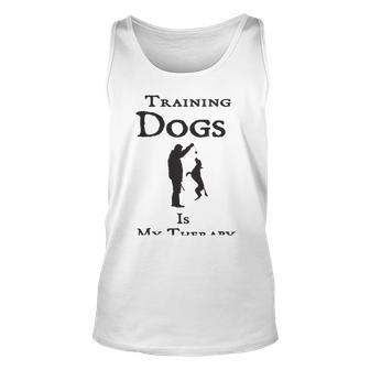 Training Dogs Is My Therapy Awesome Idea For Who Love Training Dogs Unisex Tank Top | Favorety CA