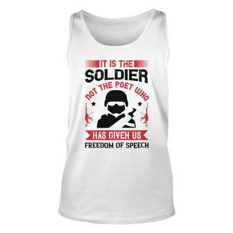 Veterans Day Gifts It Is The Soldier Not The Poet Who Has Given Us Freedom Of Speech Unisex Tank Top - Monsterry DE