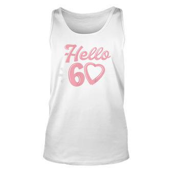Womens 60Th Birthday For Women Cute Hello 60 Sixty Years Old Unisex Tank Top - Seseable