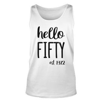 Womens Hello 50 Fifty Est 1972 - 50Th Birthday 50 Years Old Unisex Tank Top - Seseable