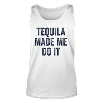Womens Tequila Made Me Do It S For Women Summer Drinking Unisex Tank Top | Mazezy