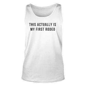 Womens This Actually Is My First Rodeo Unisex Tank Top | Mazezy