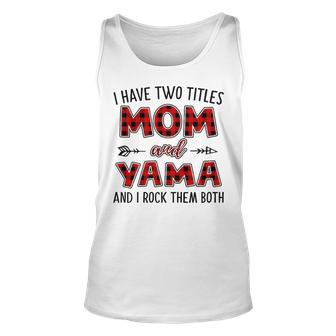 Yama Grandma Gift I Have Two Titles Mom And Yama Unisex Tank Top - Seseable