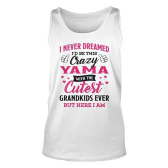 Yama Grandma Gift I Never Dreamed I’D Be This Crazy Yama Unisex Tank Top - Seseable