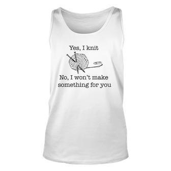 Yes I Knit No I Wont Make That For You Unisex Tank Top | Mazezy CA