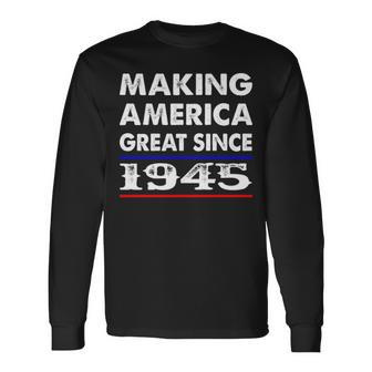 1945 Birthday Making America Great Since 1945 Long Sleeve T-Shirt - Seseable