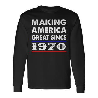 1970 Birthday Making America Great Since 1970 Long Sleeve T-Shirt - Seseable
