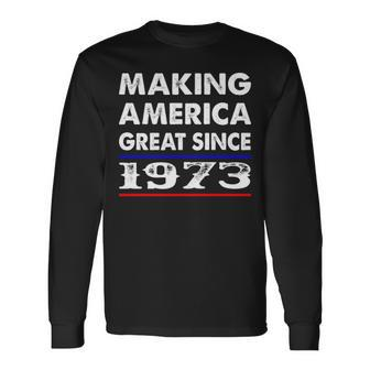 1973 Birthday Making America Great Since 1973 Long Sleeve T-Shirt - Seseable