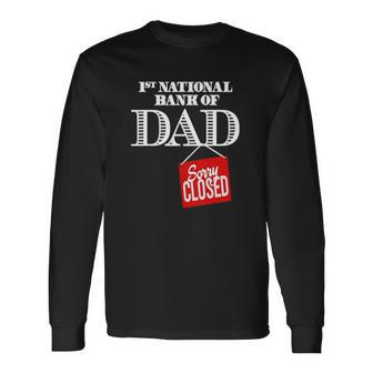 1St National Bank Of Dad Sorry Closed Long Sleeve T-Shirt T-Shirt | Mazezy