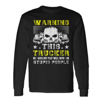Warning This Trucker Does Not Play Well With Stupid People  Unisex Long Sleeve