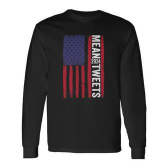 2024 Mean Tweets 4Th Of July Election Long Sleeve T-Shirt T-Shirt | Mazezy