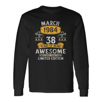 38Th Birthday 38 Years Old Awesome Since March 1984 Birthday Long Sleeve T-Shirt | Mazezy