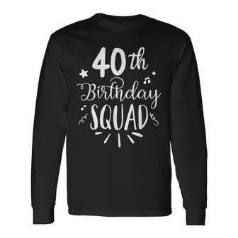 40Th Birthday Squad Happy Birthday Party Long Sleeve T-Shirt - Seseable