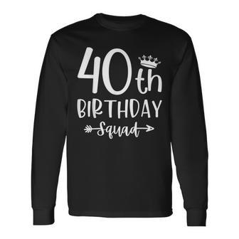 40Th Birthday Squad 40Th Birthday Party Forty Years Old Long Sleeve T-Shirt - Seseable