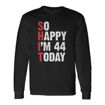 44 Years Old Birthday Vintage So Happy Im 44 Today Long Sleeve T-Shirt T-Shirt | Mazezy