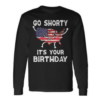 4Th Of July Go Shorty Its Your Birthday America Long Sleeve T-Shirt - Seseable