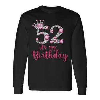 52 Its My Birthday 52Nd Birthday 52 Years Old Bday Long Sleeve T-Shirt - Seseable