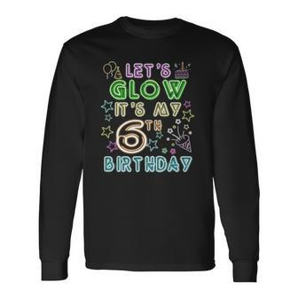 6 Years Old Lets Glow Party Its My 6Th Birthday Long Sleeve T-Shirt T-Shirt | Mazezy