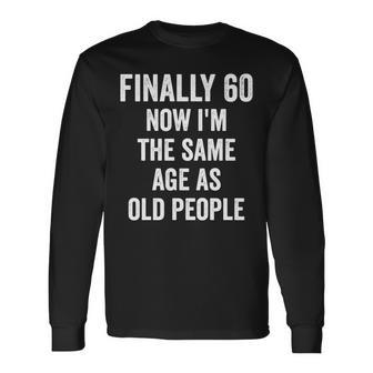 60Th Birthday Adult Humor Old People Birthday Decorations Long Sleeve T-Shirt - Seseable
