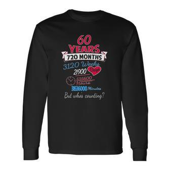 60Th Wedding Anniversary 60 Years But Whos Counting Long Sleeve T-Shirt T-Shirt | Mazezy