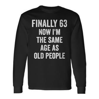 63Th Birthday Adult Humor Old People Birthday Decorations Long Sleeve T-Shirt - Seseable