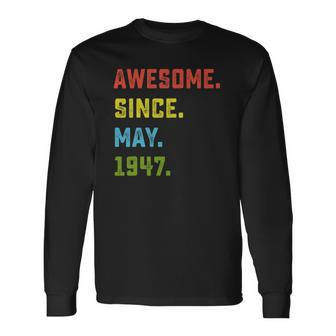 75Th Birthday Awesome Since May 1947 75 Years Old Long Sleeve T-Shirt | Mazezy