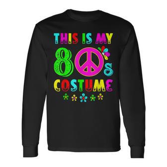 This Is My 80S Costume Halloween 1980S 80S Party Long Sleeve T-Shirt - Seseable