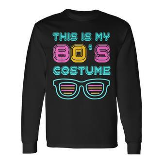 80S Lovers 1980S Party Retro This Is My 80S Costume Long Sleeve T-Shirt - Seseable