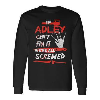 Adley Name Halloween Horror If Adley Cant Fix It Were All Screwed Long Sleeve T-Shirt - Seseable