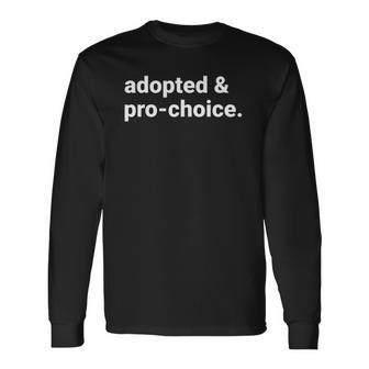 Adopted And Pro Choice Rights Long Sleeve T-Shirt T-Shirt | Mazezy AU