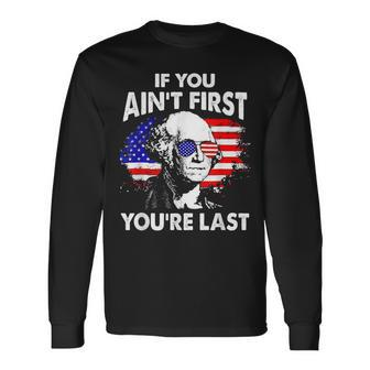 If You Aint First Youre Last 4Th Of July Patriotic Long Sleeve T-Shirt - Seseable